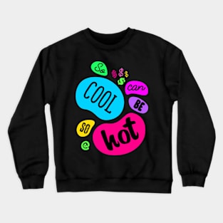 So Cool Can Be So Hot Crewneck Sweatshirt